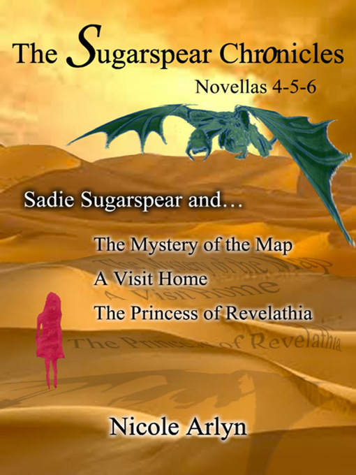 Title details for Sadie Sugarspear and The Mystery of the Map, A Visit Home, and The Princess of Revelathia by Nicole Arlyn - Available